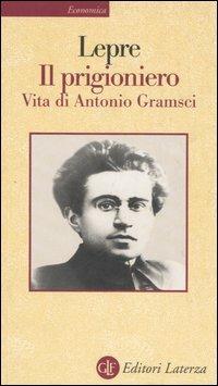 Il prigioniero. Vita di Antonio Gramsci - Aurelio Lepre - copertina