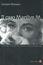 Il caso Marilyn M. E altri disastri della psicoanalisi