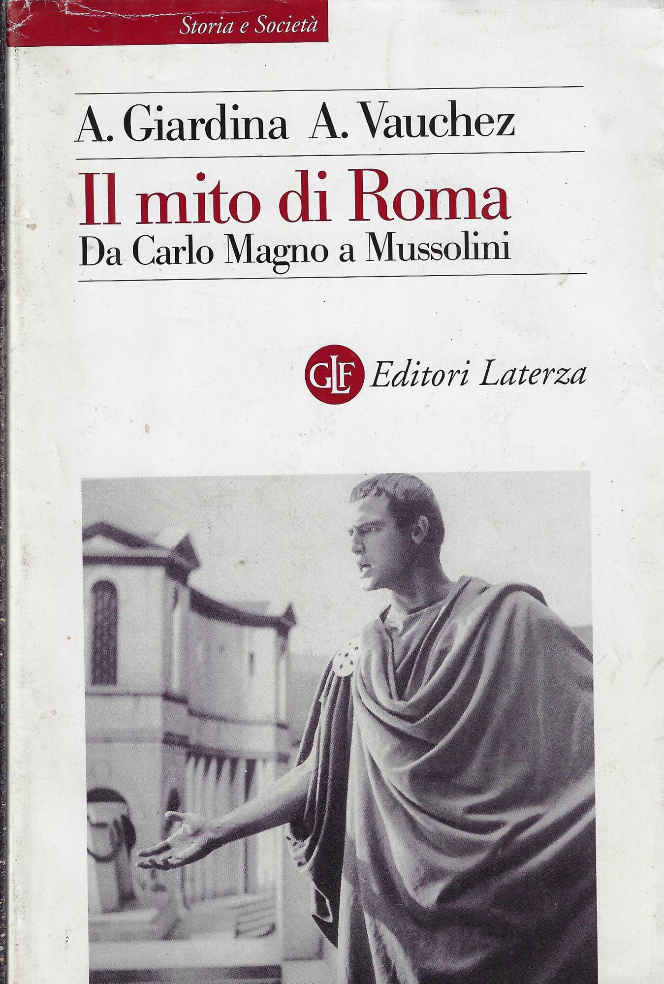 Il mito di Roma. Da Carlo Magno a Mussolini
