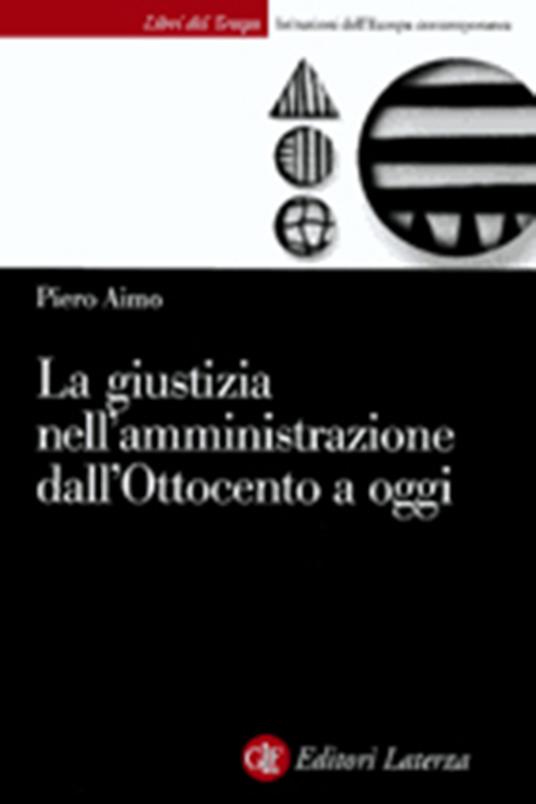 La giustizia nell'amministrazione in Italia dall'Ottocento a oggi - Piero Aimo - copertina