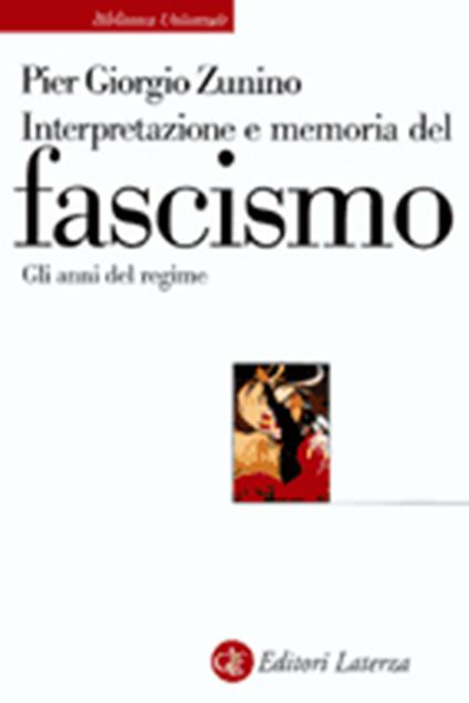 Interpretazione e memoria del fascismo. Gli anni del regime - Piergiorgio Zunino - copertina