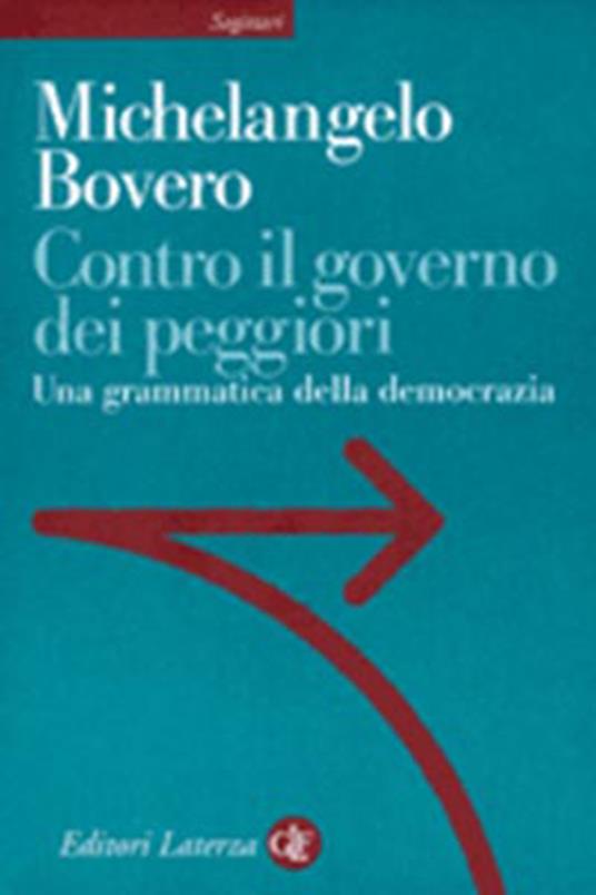 Contro il governo dei peggiori. Una grammatica della democrazia - Michelangelo Bovero - copertina