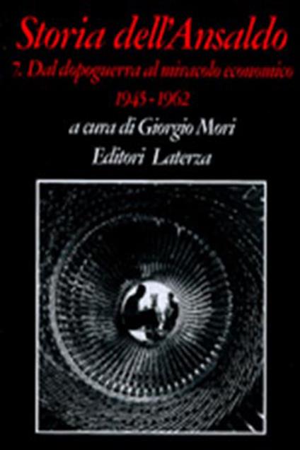 Storia dell'Ansaldo. Vol. 7: Dal dopoguerra al miracolo economico (1945-1962). - copertina