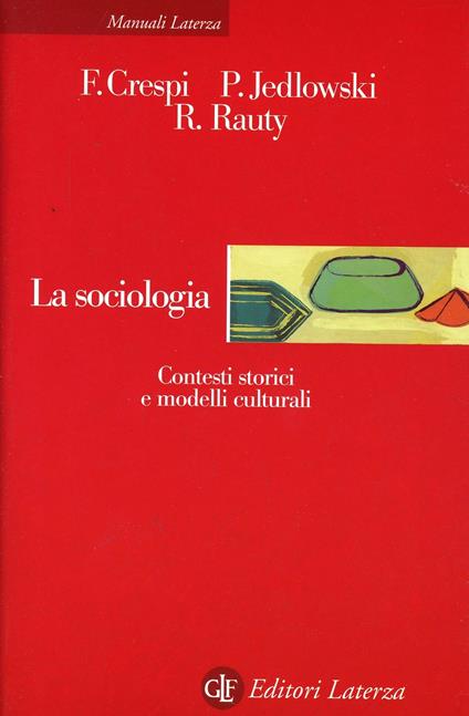 La sociologia. Contesti storici e modelli culturali - Franco Crespi,Paolo Jedlowski,Raffaele Rauty - copertina