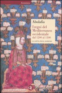 I regni del Mediterraneo occidentale dal 1200 al 1500. La lotta per il dominio - David Abulafia - copertina