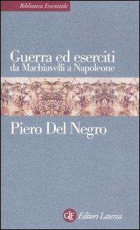 Guerra ed eserciti da Machiavelli a Napoleone - Piero Del Negro - copertina