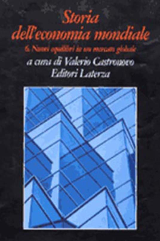 Storia dell'economia mondiale. Vol. 6: I nuovi equilibri in un mercato globale. - copertina