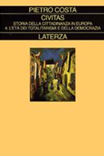 Civitas. Storia della cittadinanza in Europa. Vol. 4: L'età dei totalitarismi e della democrazia.