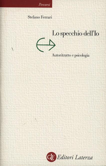 Lo specchio dell'io. Autoritratto e psicologia - Stefano Ferrari - copertina