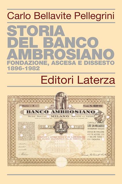 Storia del Banco Ambrosiano. Fondazione, ascesa e dissesto 1896-1982 - Carlo Bellavite Pellegrini - copertina