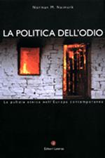La politica dell'odio. La pulizia etnica nell'Europa contemporanea