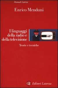I linguaggi della radio e della televisione. Teorie e tecniche - Enrico Menduni - copertina