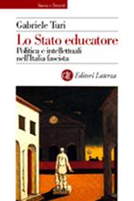 Lo Stato educatore. Politica e intellettuali nell'Italia fascista