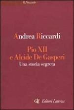Pio XII e Alcide De Gasperi. Una storia segreta