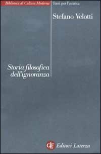 Storia filosofica dell'ignoranza - Stefano Velotti - copertina