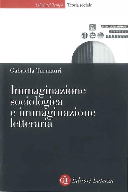 Immaginazione sociologica e immaginazione letteraria - Gabriella Turnaturi - copertina