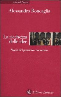 La ricchezza delle idee. Storia del pensiero economico - Alessandro Roncaglia - copertina