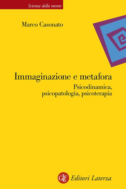 Immaginazione e metafora. Psicodinamica, psicopatologia, psicoterapia - Marco Casonato - copertina