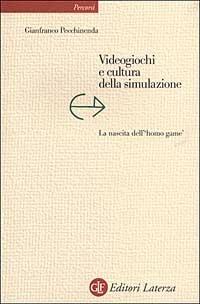 Videogiochi e cultura della simulazione. La nascita dell'«homo game» - Gianfranco Pecchinenda - copertina