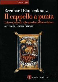 Il cappello a punta. L'ebreo medievale nello specchio dell'arte cristiana - Bernhard Blumenkranz - copertina