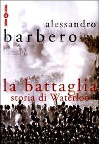 La battaglia. Storia di Waterloo - Alessandro Barbero - copertina