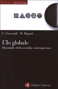 L' io globale. Dinamiche della socialità contemporanea - Chiara Giaccardi,Mauro Magatti - copertina