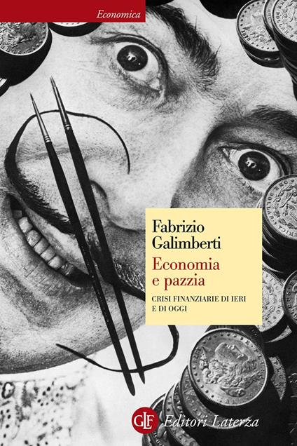 Economia e pazzia. Crisi finanziarie di ieri e di oggi - Fabrizio Galimberti - copertina