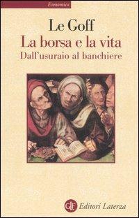 La borsa e la vita. Dall'usuraio al banchiere - Jacques Le Goff - copertina