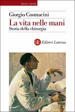 La vita nelle mani. Storia della chirurgia