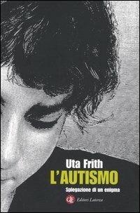 L' autismo. Spiegazione di un enigma - Uta Frith - copertina