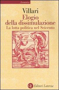 Elogio della dissimulazione. La lotta politica nel Seicento - Rosario Villari - copertina