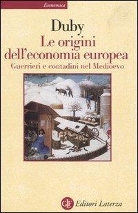 Le origini dell'economia europea. Guerrieri e contadini nel Medioevo - Georges Duby - copertina