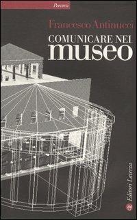 Comunicare nel museo. Con DVD - Francesco Antinucci - copertina