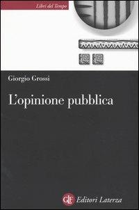 L'opinione pubblica. Teoria del campo demoscopico - Giorgio Grossi - copertina