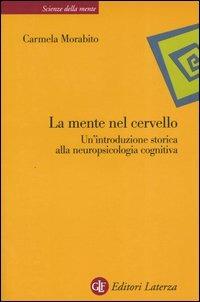 La mente nel cervello. Un'introduzione storica alla neuropsicologia cognitiva - Carmela Morabito - copertina