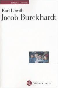 Jacob Burckhardt. L'uomo nel mezzo della storia - Karl Löwith - copertina