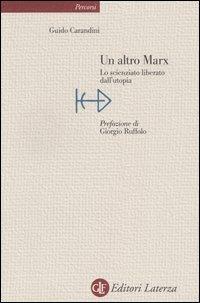 Un altro Marx. Lo scienziato liberato dall'utopia - Guido Carandini - copertina