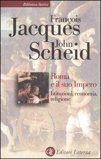 Roma e il suo impero. Istituzioni, economia, religione - François Jacques,John Scheid - copertina
