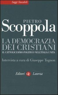 La democrazia dei cristiani. Il cattolicesimo politico nell'Italia unita - Pietro Scoppola - copertina