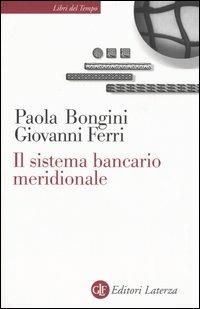 Il sistema bancario meridionale. Crisi, ristrutturazione, politiche - Paola Bongini,Giovanni Ferri - copertina