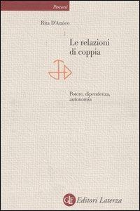 Le relazioni di coppia. Potere, dipendenza, autonomia - Rita D'Amico - copertina