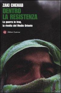 Dentro la resistenza. La guerra in Iraq, la rivolta del Medio Oriente - Zaki Chehab - copertina