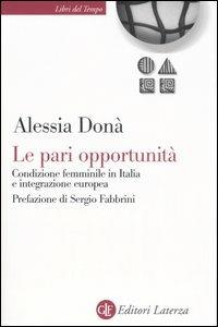 Le pari opportunità. Condizione femminile in Italia e integrazione europea - Alessia Donà - copertina