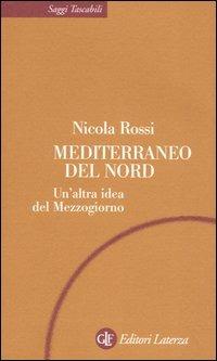 Mediterraneo del Nord. Un'altra idea del Mezzogiorno - Nicola Rossi - copertina
