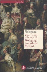 WAM. La vita e il tempo di Wolfgang Amadeus Mozart - Piero Melograni - copertina