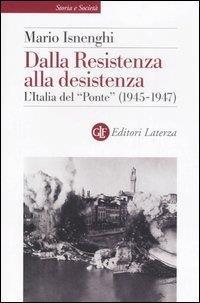 Dalla Resistenza alla desistenza. L'Italia del «Ponte» (1945-1947) - Mario Isnenghi - 2