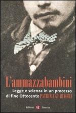 L' ammazzabambini. Legge e scienza in un processo di fine Ottocento