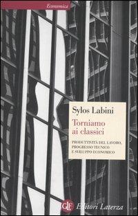 Torniamo ai classici. Produttività del lavoro, progresso tecnico e sviluppo economico - Paolo Sylos Labini - copertina