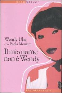 Il mio nome non è Wendy - Wendy Uba,Paola Monzini - copertina