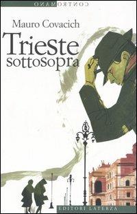 Trieste sottosopra. Quindici passeggiate nella città del vento - Mauro Covacich - copertina